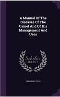 Manual Of The Diseases Of The Camel And Of His Management And Uses