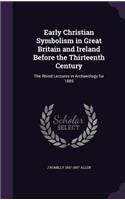 Early Christian Symbolism in Great Britain and Ireland Before the Thirteenth Century