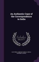 Authentic Copy of the Correspondence in India