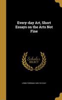 Every-day Art, Short Essays on the Arts Not Fine