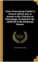 Letter From George Combe to Francis Jeffrey, Esq. in Answer to His Criticism on Phrenology, Contained in No. LXXXVIII of the Edinburgh Review