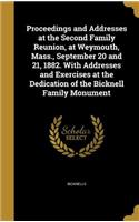 Proceedings and Addresses at the Second Family Reunion, at Weymouth, Mass., September 20 and 21, 1882. With Addresses and Exercises at the Dedication of the Bicknell Family Monument