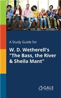 Study Guide for W. D. Wetherell's "The Bass, the River & Sheila Mant"