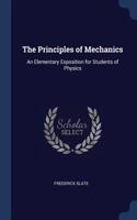 The Principles of Mechanics: An Elementary Exposition for Students of Physics