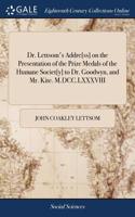 Dr. Lettsom's Addre[ss] on the Presentation of the Prize Medals of the Humane Societ[y] to Dr. Goodwyn, and Mr. Kite. M.DCC.LXXXVIII