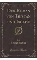 Der Roman von Tristan und Isolde (Classic Reprint)