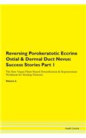 Reversing Porokeratotic Eccrine Ostial & Dermal Duct Nevus: Success Stories Part 1 The Raw Vegan Plant-Based Detoxification & Regeneration Workbook for Healing Patients.Volume 6