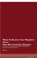Want To Reverse Your Marjolin's Ulcer? How We Cured Our Diseases. The 30 Day Journal for Raw Vegan Plant-Based Detoxification & Regeneration with Information & Tips Volume 1