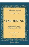 Gardening, Vol. 13: September 15, 1904, to September 1, 1905 (Classic Reprint)