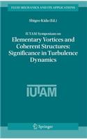 Iutam Symposium on Elementary Vortices and Coherent Structures: Significance in Turbulence Dynamics