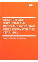 Conduct and Supernatural; Being the Norrisian Prize Essay for the Year 1913