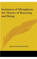 Institutes of Metaphysic the Theory of Knowing and Being: (English)
