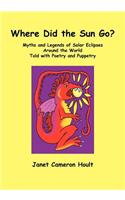 Where Did the Sun Go? Myths and Legends of Solar Eclipses Around the World Told with Poetry and Puppetry
