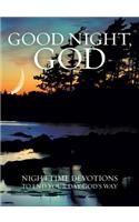 Good Night, God: Nighttime Devotions to End Your Day God's Way