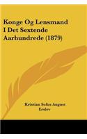 Konge Og Lensmand I Det Sextende Aarhundrede (1879)