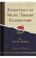 Essentials of Music Theory Elementary (Classic Reprint)