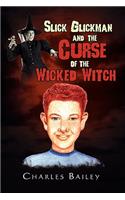 Slick Glickman and the Curse of the Wicked Witch
