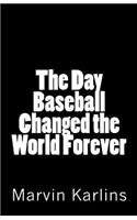 Day Baseball Changed the World Forever