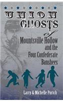 UNION GHOSTS OF MOUNTSVILLE HOLLOW (And The Four Confederate Banshees)