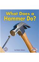 What Does a Hammer Do?: (First Step Nonfiction — Tools at Work)
