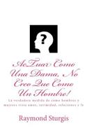Actuar Como Una Dama, No Creo Que Como Un Hombre!