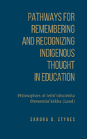 Pathways for Remembering and Recognizing Indigenous Thought in Education