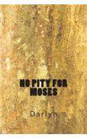 No Pity for Moses