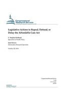 Legislative Actions to Repeal, Defund, or Delay the Affordable Care Act: (Crs Reports)
