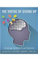 Virtue of Giving Up: Growing Up Blind and Autistic