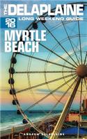 Myrtle Beach - The Delaplaine 2016 Long Weekend Guide