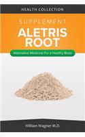 The Aletris Root Supplement: Alternative Medicine for a Healthy Body