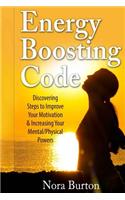 Energy Boosting Code: Discovering Steps to Improve Your Motivation & Increasing Your Mental/Physical Powers
