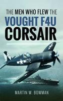 Men Who Flew the Vought F4u Corsair