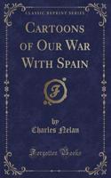 Cartoons of Our War with Spain (Classic Reprint)