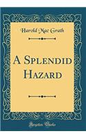 A Splendid Hazard (Classic Reprint)