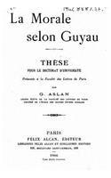 La morale selon Guyau et ses rapports avec les conceptions actuelles