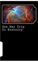 One Way Trip To Eternity