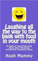 Laughing all the way to the bank with food in your mouth