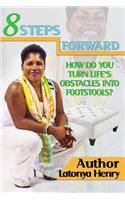 8 Steps Forward: How Do You Turn Life's Obstacles Into Footstools?