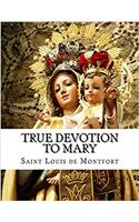 True Devotion to Mary: With Preparation for Total Consecration