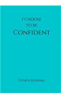 I Choose To Be Confident Fitness Journal: Teal 7x10 Fitness, Personal Training, Weight Loss, and Exercise Journal