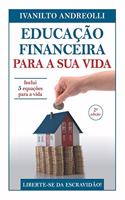 Educação Financeira Para a Sua Vida: Liberte-se da Escravidão!