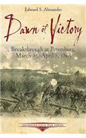 Dawn of Victory: Breakthrough at Petersburg, March 25 - April 2, 1865(Emerging Civil War Series)