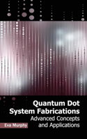 Quantum Dot System Fabrications: Advanced Concepts and Applications