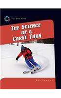 The Science of a Carve Turn: (21st Century Skills Library: Full-Speed Sports)