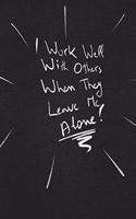 I Work Well With Others When They Leave Me Alone.: funny lined notebook Business & Professional Humor