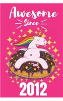 Unicorn Journal Awesome Since 2012: Journal and Notebook for Girls, 6"x 9" inches With Lined and Blank Pages, Perfect for Journal and Notes: Awesome Since 2012 Unicorn Notebook Birthda