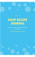 Soap Recipe Journal - Blank Log Book To Record Homemade Soap Recipes: Perfect Gift For Soap Makers