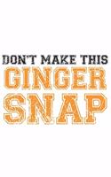 Don't make this Ginger snap: Ginger I Redhair I Red Head I Humor I Quote