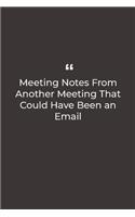 Meeting Notes From Another Meeting That Could Have Been an Email